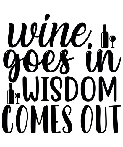 Wine Goes In Wisdom Comes Out Vinyl Sticker | 5" by 5" | Black Vinyl