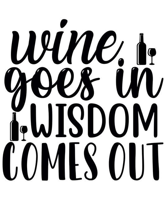 Wine Goes In Wisdom Comes Out Vinyl Sticker | 5" by 5" | Black Vinyl