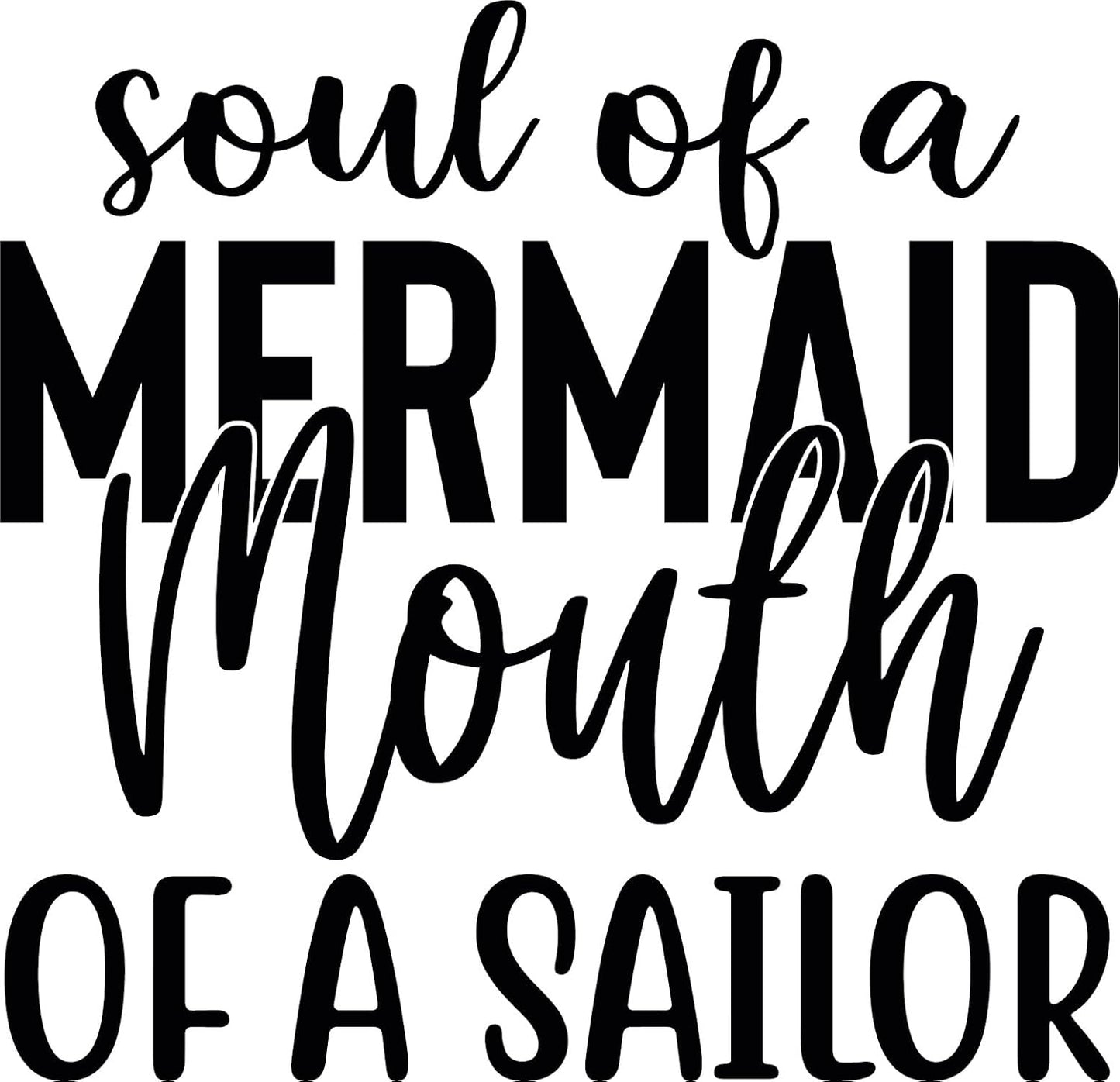 Soul of A Mermaid Mouth of A Sailer Vinyl Sticker | 5" by 5" | Black Vinyl