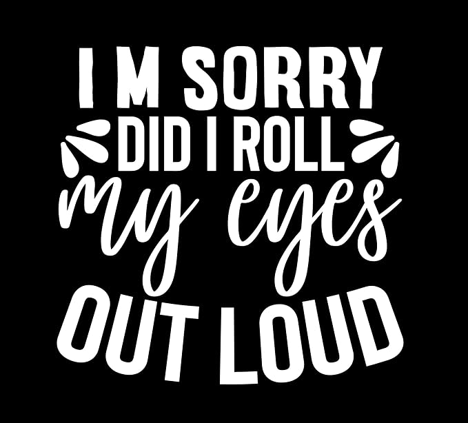 DID I ROLL My Eyes Out Loud Vinyl Sticker | 5" by 5" | Black Vinyl